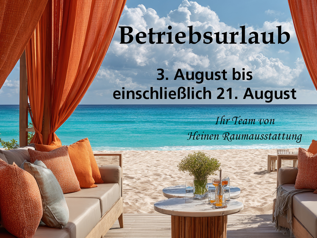 Betriebsurlaub
3. August bis 
einschließlich 21. August